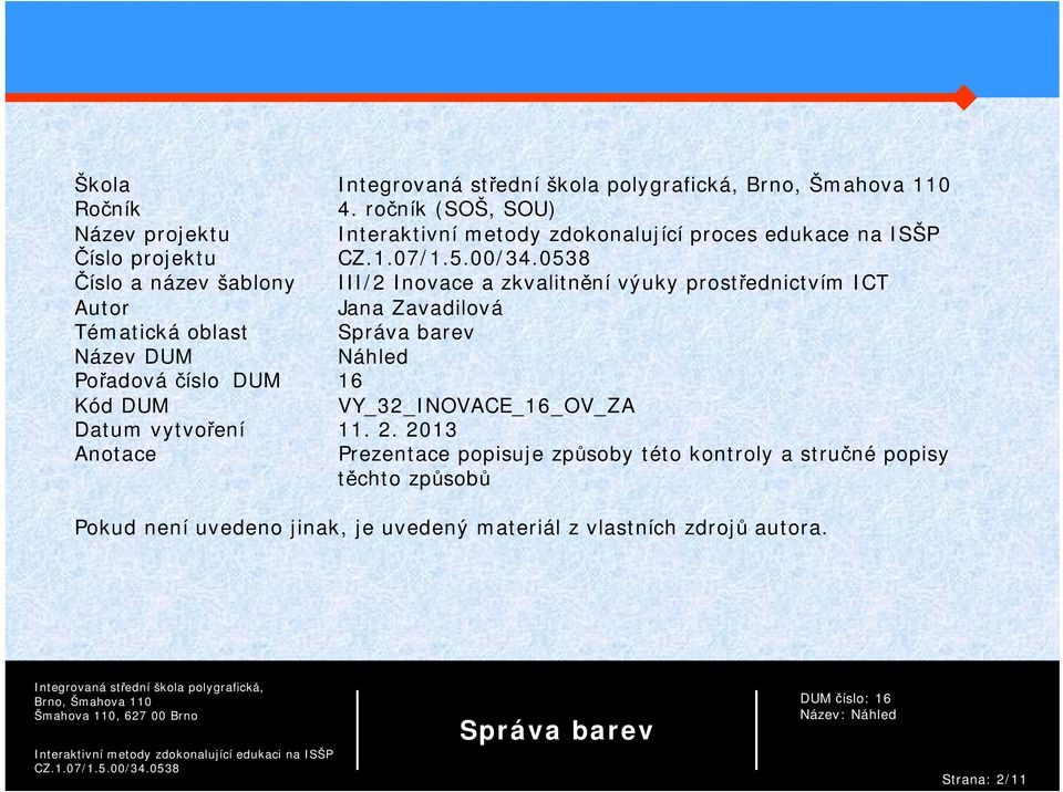 šablony III/2 Inovace a zkvalitnění výuky prostřednictvím ICT Autor Jana Zavadilová Tématická oblast Název DUM Náhled