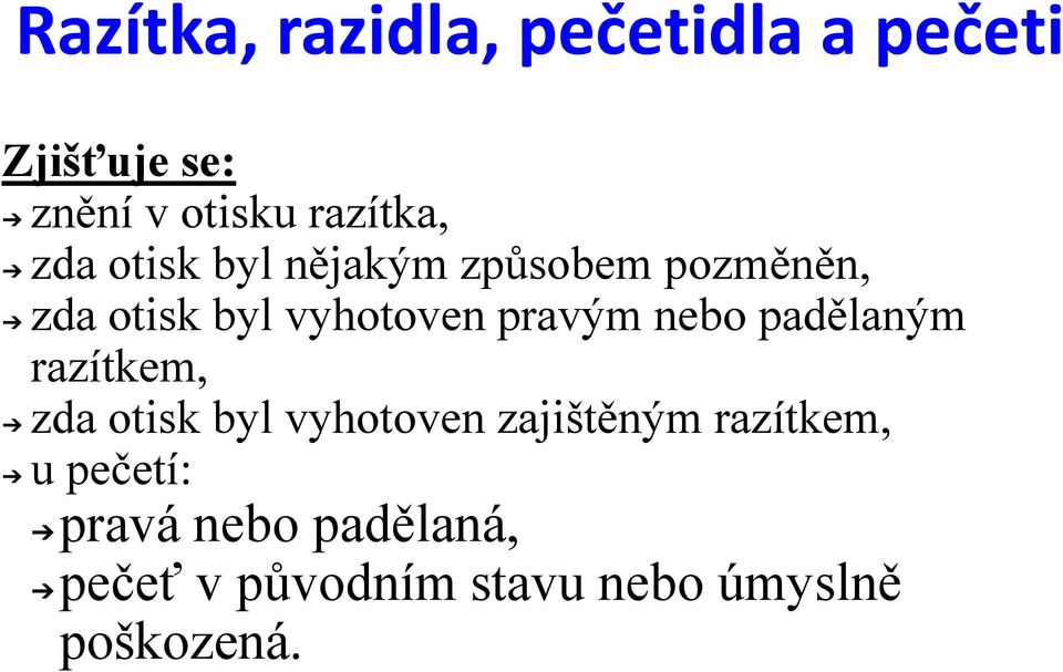 nebo padělaným razítkem, zda otisk byl vyhotoven zajištěným razítkem, u