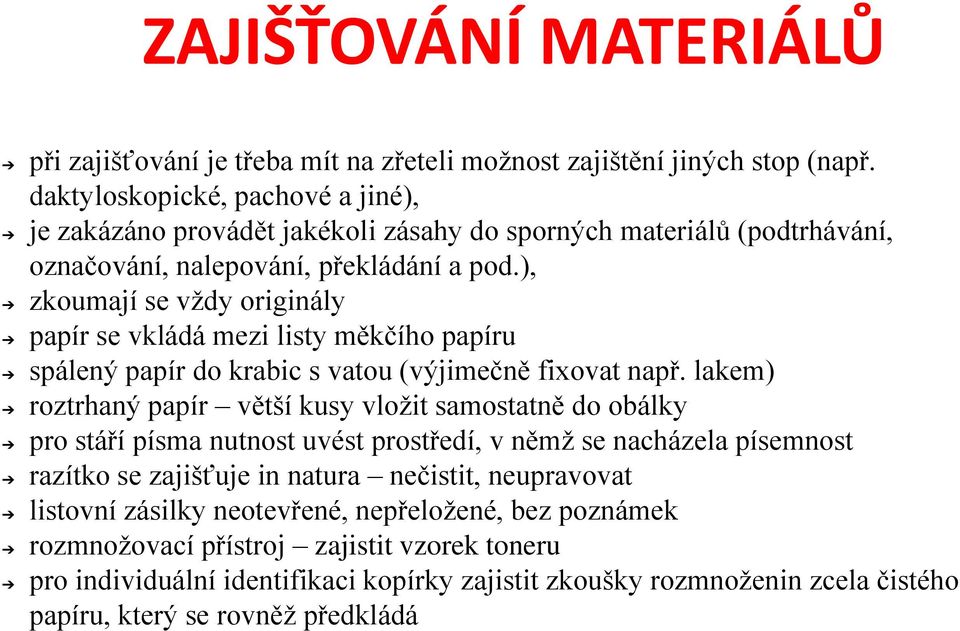 ), zkoumají se vždy originály papír se vkládá mezi listy měkčího papíru spálený papír do krabic s vatou (výjimečně fixovat např.