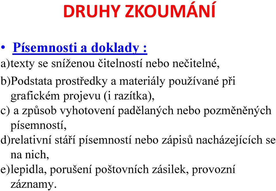 způsob vyhotovení padělaných nebo pozměněných písemností, d)relativní stáří písemností