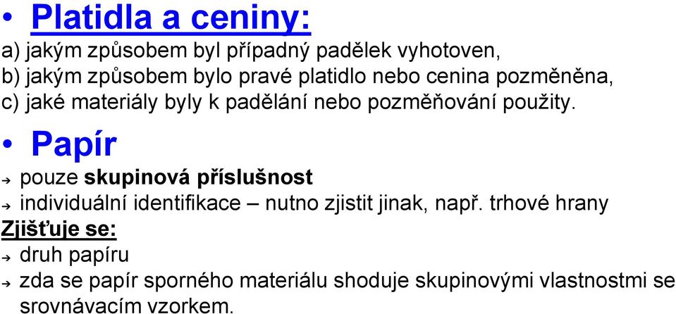 Papír pouze skupinová příslušnost individuální identifikace nutno zjistit jinak, např.