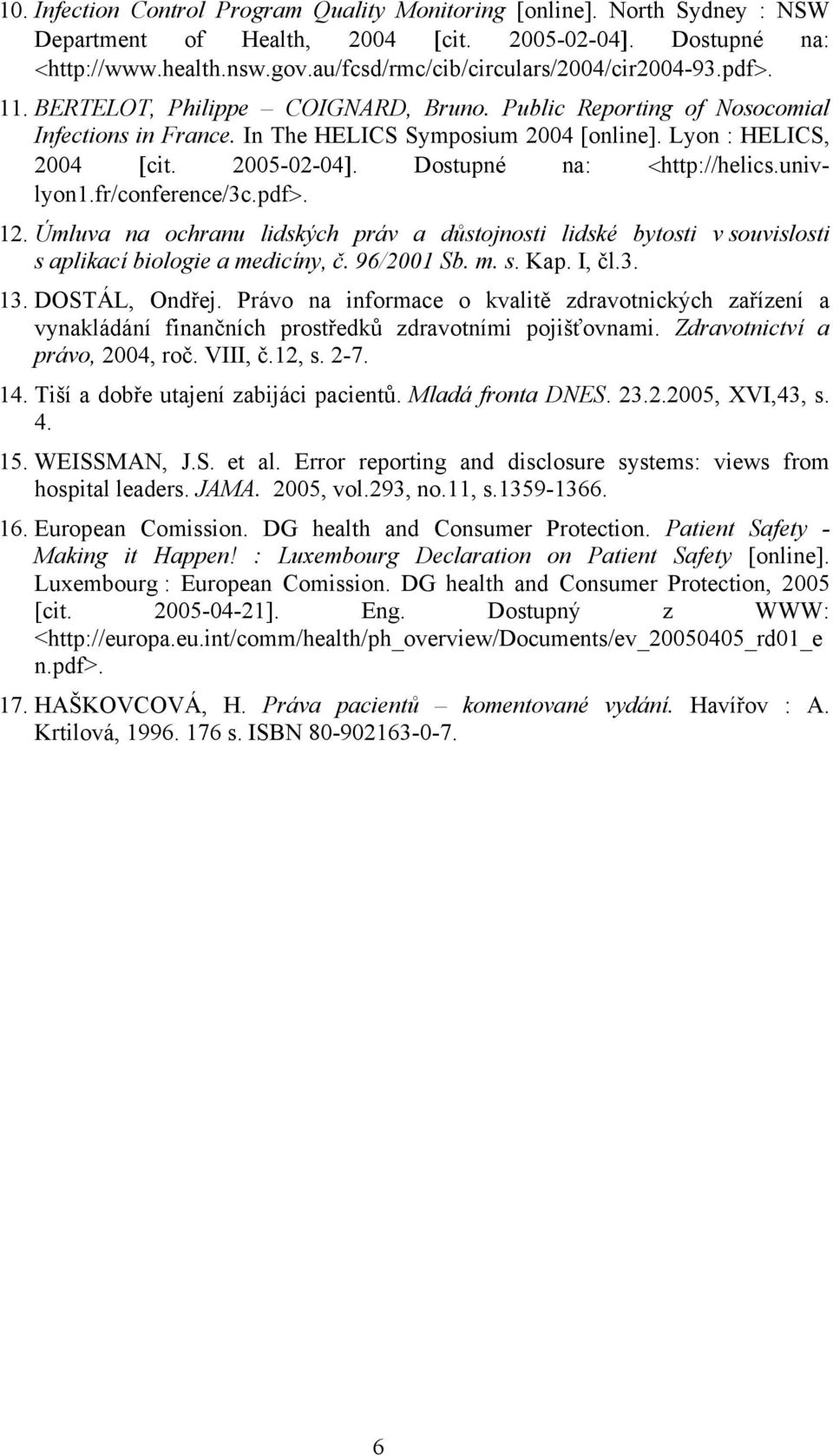Lyon : HELICS, 2004 [cit. 2005-02-04]. Dostupné na: <http://helics.univlyon1.fr/conference/3c.pdf>. 12.