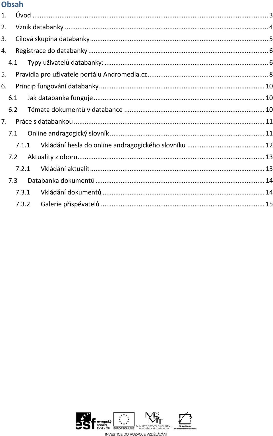 .. 10 7. Práce s databankou... 11 7.1 Online andragogický slovník... 11 7.1.1 Vkládání hesla do online andragogického slovníku... 12 7.