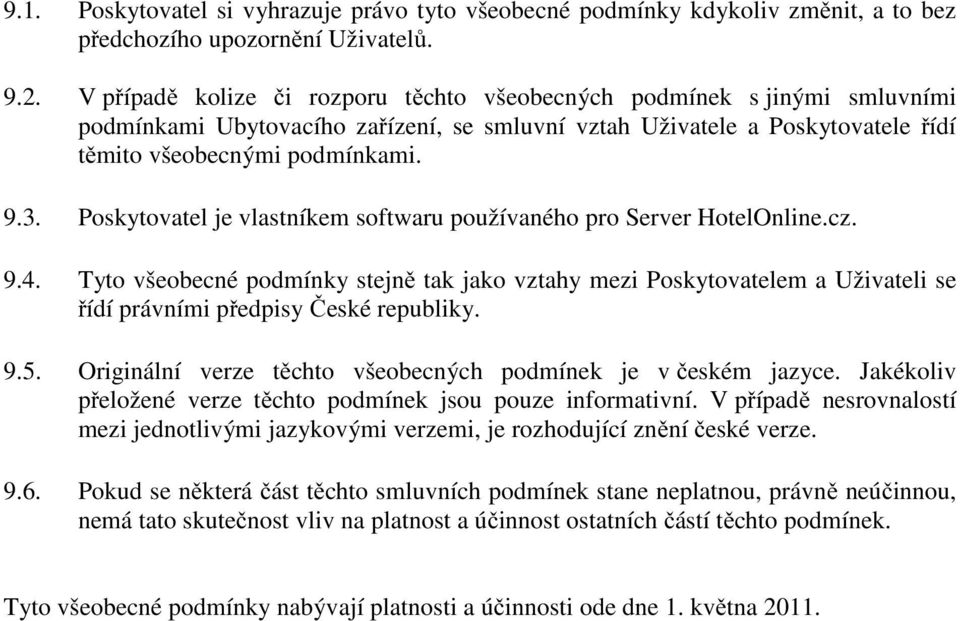 Poskytovatel je vlastníkem softwaru používaného pro Server HotelOnline.cz. 9.4.
