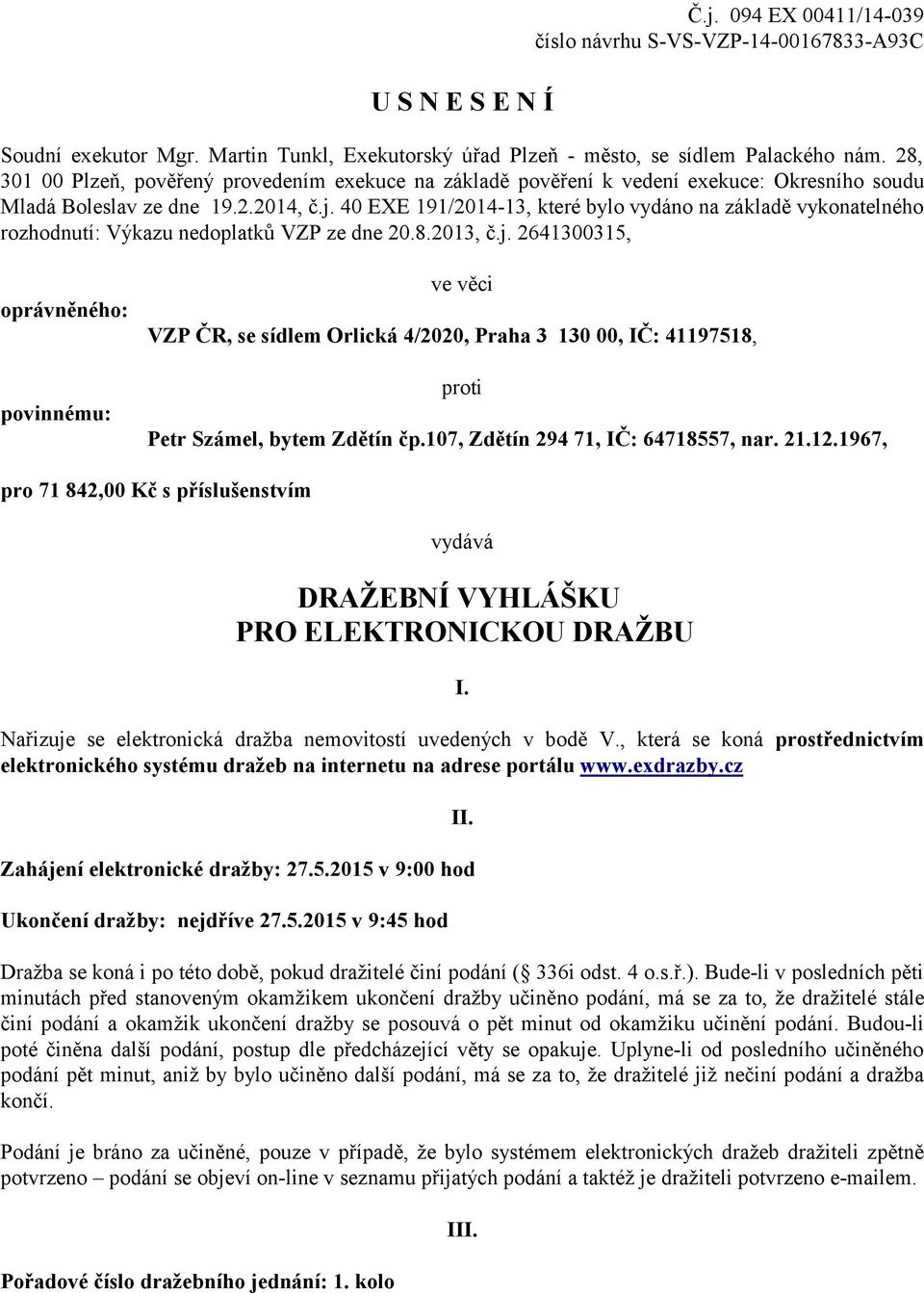 40 EXE 191/2014-13, které bylo vydáno na základě vykonatelného rozhodnutí: Výkazu nedoplatků VZP ze dne 20.8.2013, č.j.