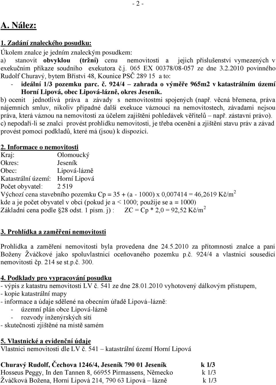 2.2010 povinného Rudolf Churavý, bytem Bříství 48, Kounice PSČ 289 15 a to: - ideální 1/3 pozemku parc. č.