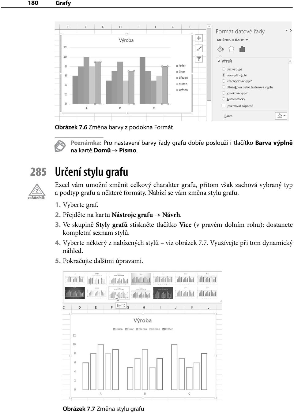 Nabízí se vám změna stylu grafu. 1. Vyberte graf. 2. Přejděte na kartu Nástroje grafu Návrh. 3.