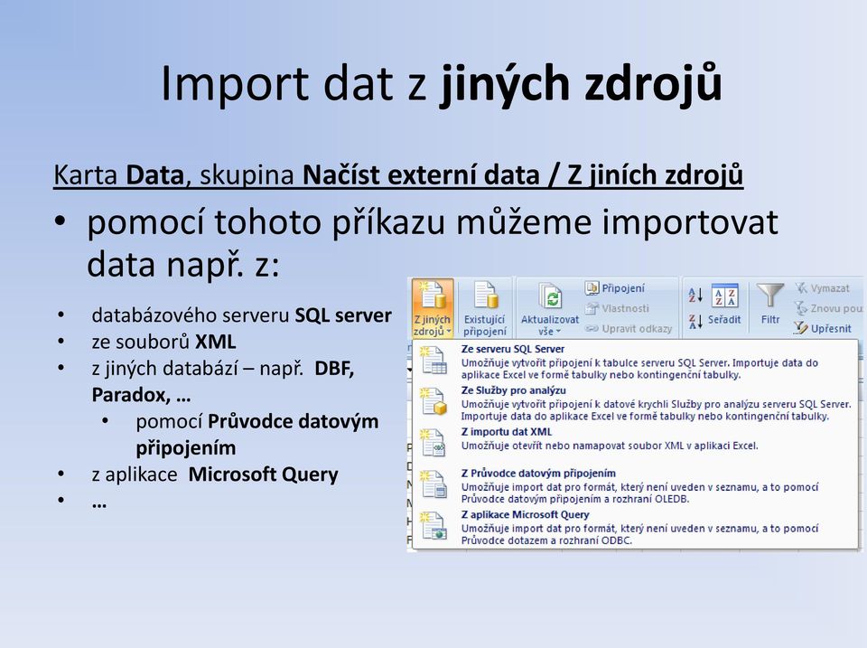 z: databázového serveru SQL server ze souborů XML z jiných databází