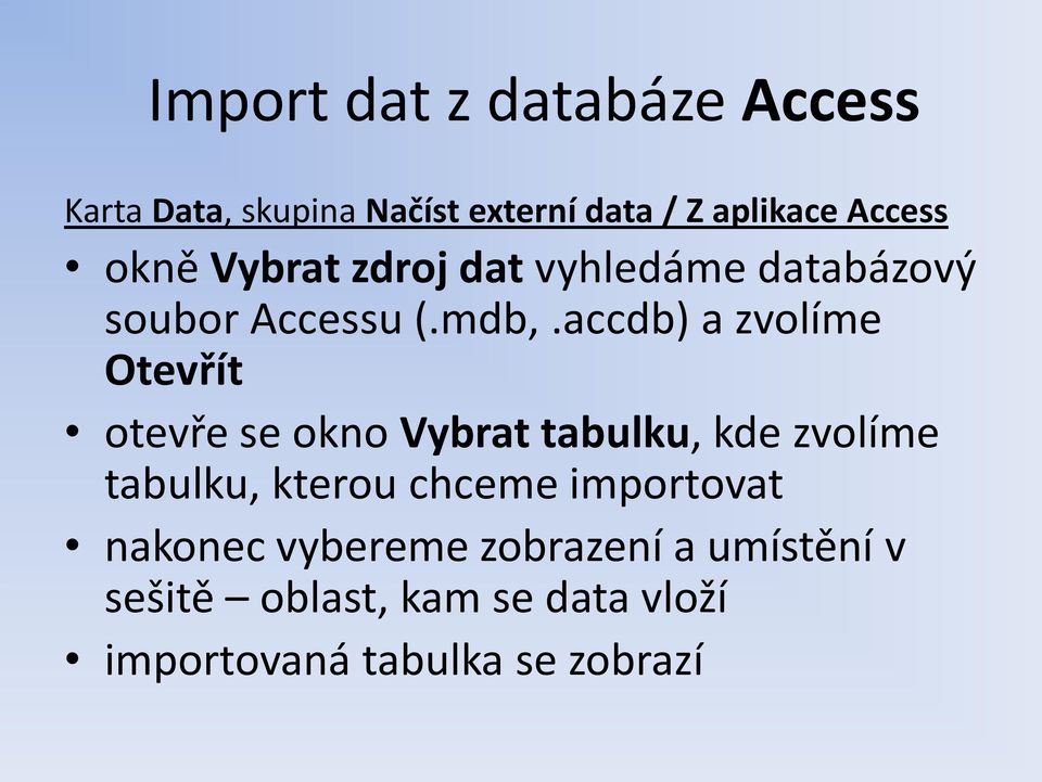 accdb) a zvolíme Otevřít otevře se okno Vybrat tabulku, kde zvolíme tabulku, kterou