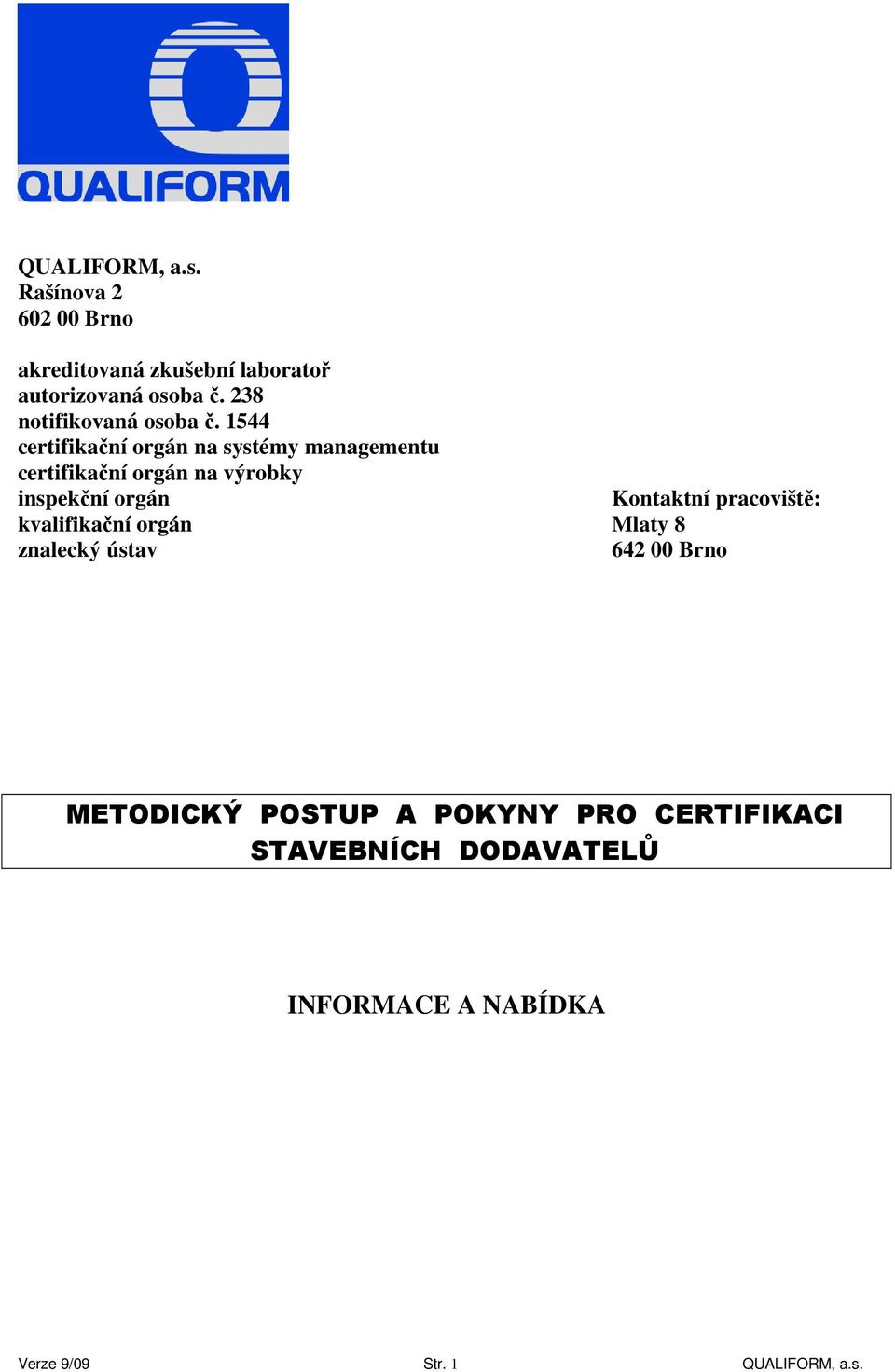 1544 certifikační orgán na systémy managementu certifikační orgán na výrobky inspekční orgán