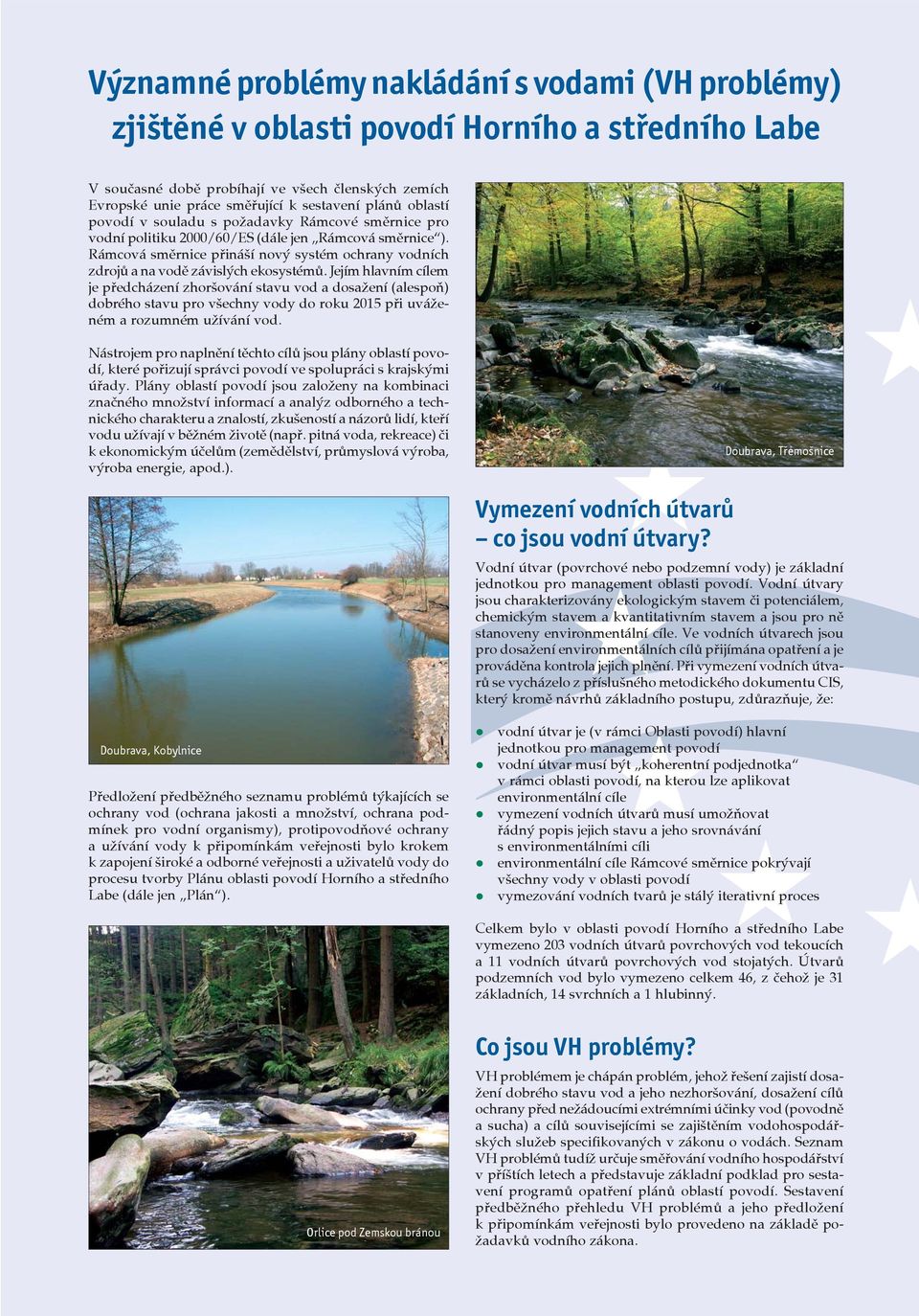 Rámcová směrnice přináší nový systém ochrany vodních zdrojů a na vodě závislých ekosystémů.