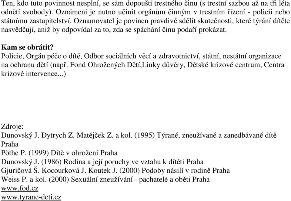 Oznamovatel je povinen pravdiv sdlit skutenosti, které týrání dítte nasvdují, aniž by odpovídal za to, zda se spáchání inu podaí prokázat. Kam se obrátit?