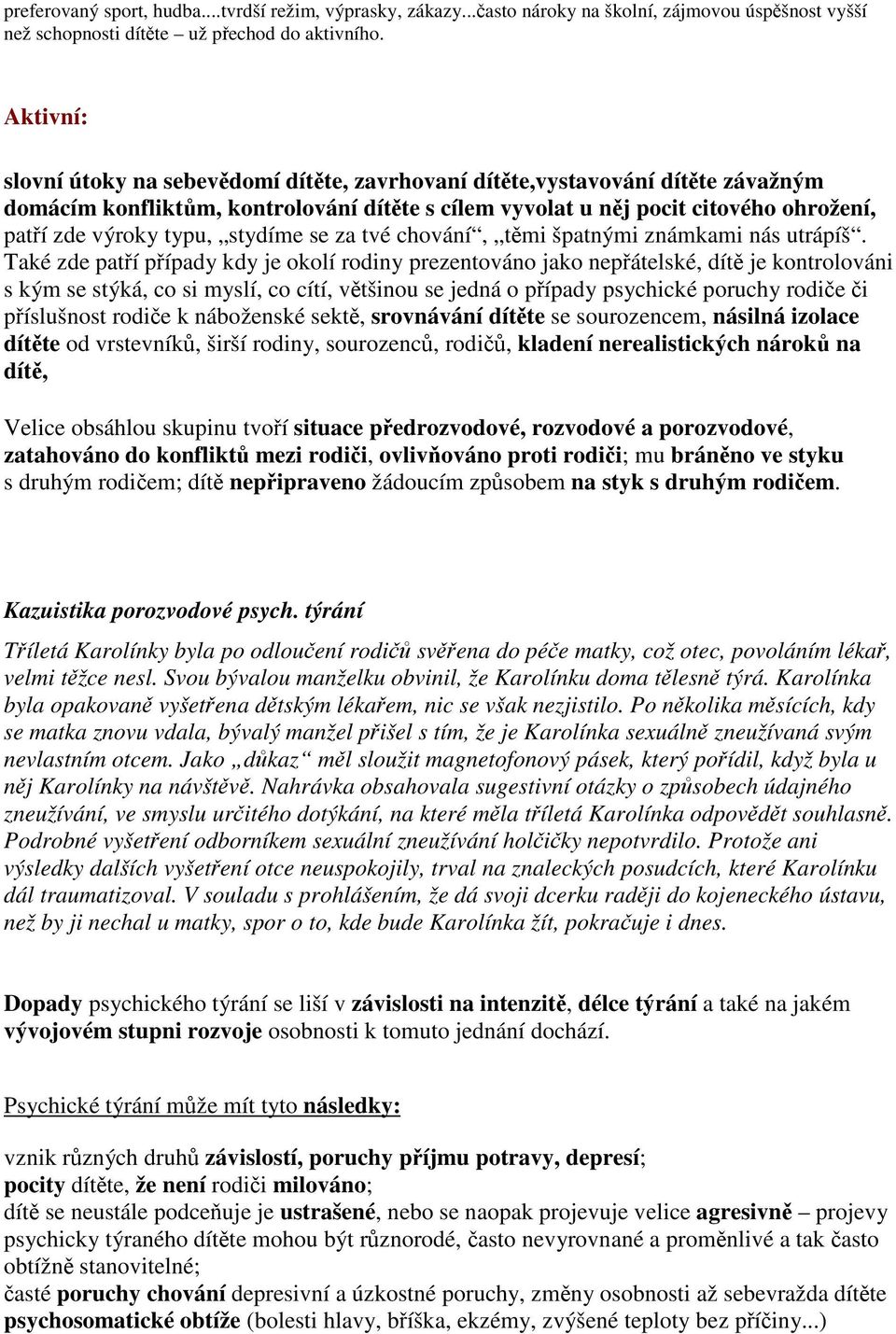 se za tvé chování, tmi špatnými známkami nás utrápíš.