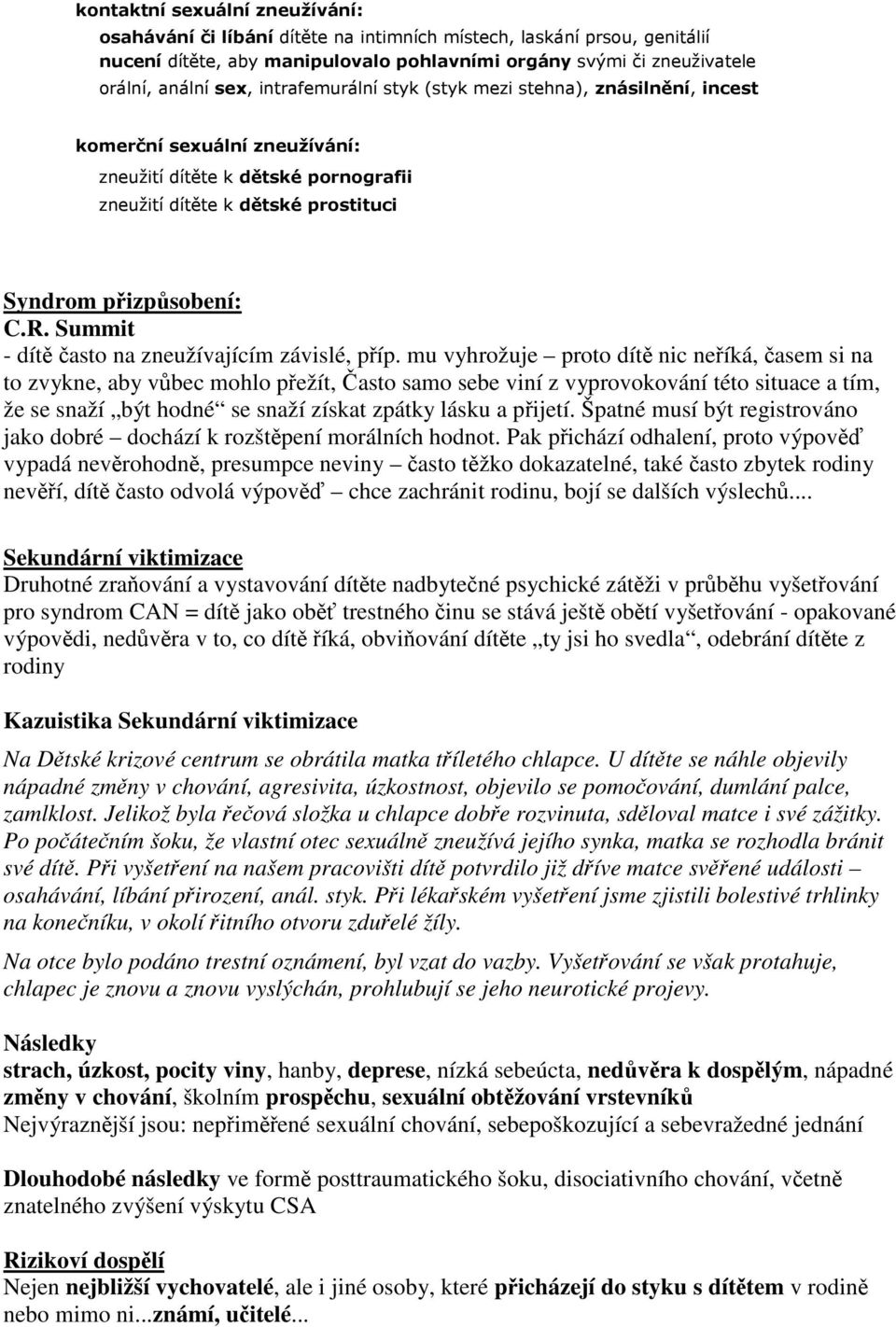 Špatné musí být registrováno jako dobré dochází k rozštpení morálních hodnot.