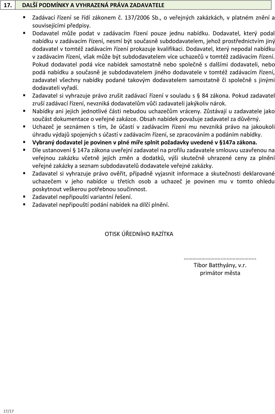 Dodavatel, který podal nabídku v zadávacím řízení, nesmí být současně subdodavatelem, jehož prostřednictvím jiný dodavatel v tomtéž zadávacím řízení prokazuje kvalifikaci.