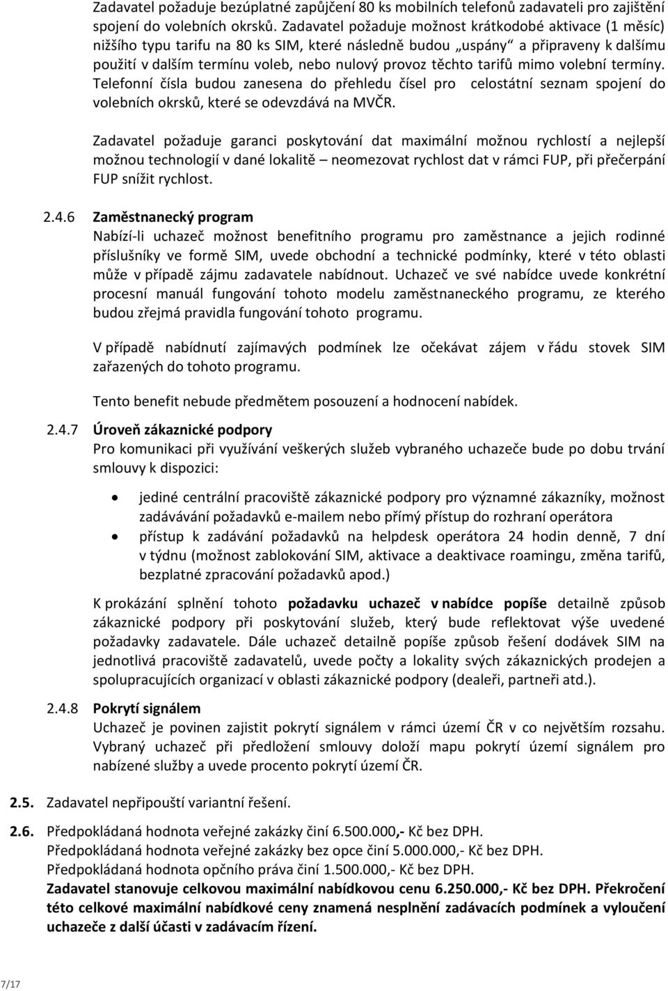 tarifů mimo volební termíny. Telefonní čísla budou zanesena do přehledu čísel pro celostátní seznam spojení do volebních okrsků, které se odevzdává na MVČR.