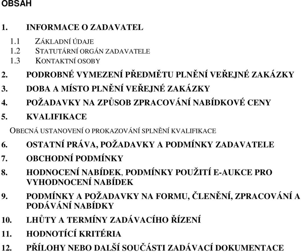 OSTATNÍ PRÁVA, POŽADAVKY A PODMÍNKY ZADAVATELE 7. OBCHODNÍ PODMÍNKY 8. HODNOCENÍ NABÍDEK, PODMÍNKY POUŽITÍ E-AUKCE PRO VYHODNOCENÍ NABÍDEK 9.