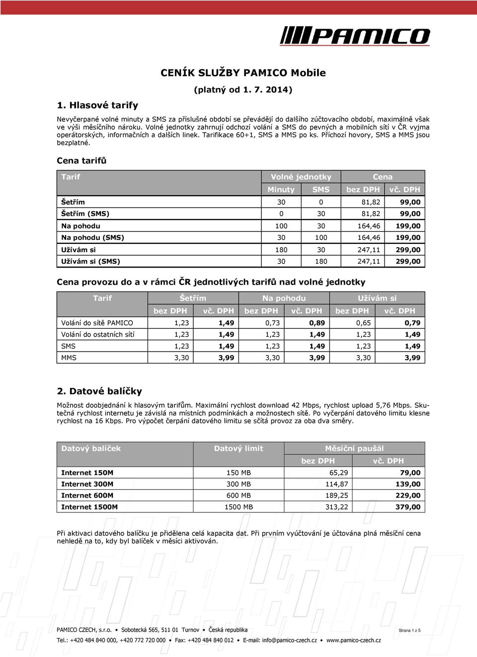 Volné jednotky zahrnují odchozí volání a SMS do pevných a mobilních sítí v ČR vyjma operátorských, informačních a dalších linek. Tarifikace 60+1, SMS a MMS po ks., SMS a MMS jsou bezplatné.