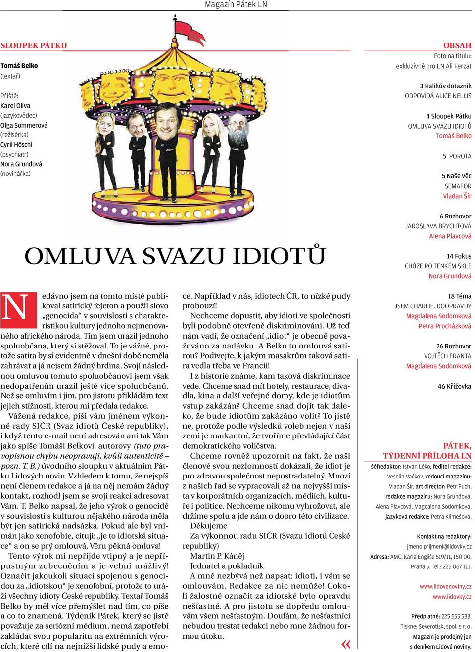 14 Fokus CHŮZE PO TENKÉM SKLE NoraGrundová N edávno jsem na tomto místě publikoval satirický fejeton apoužil slovo genocida vsouvislosti scharakteristikou kultury jednoho nejmenovaného afrického