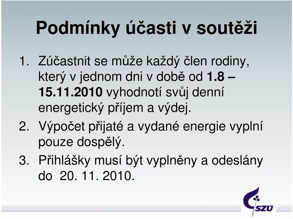 8 15.11.2010 vyhodnotí svůj denní energetický příjem a výdej. 2.