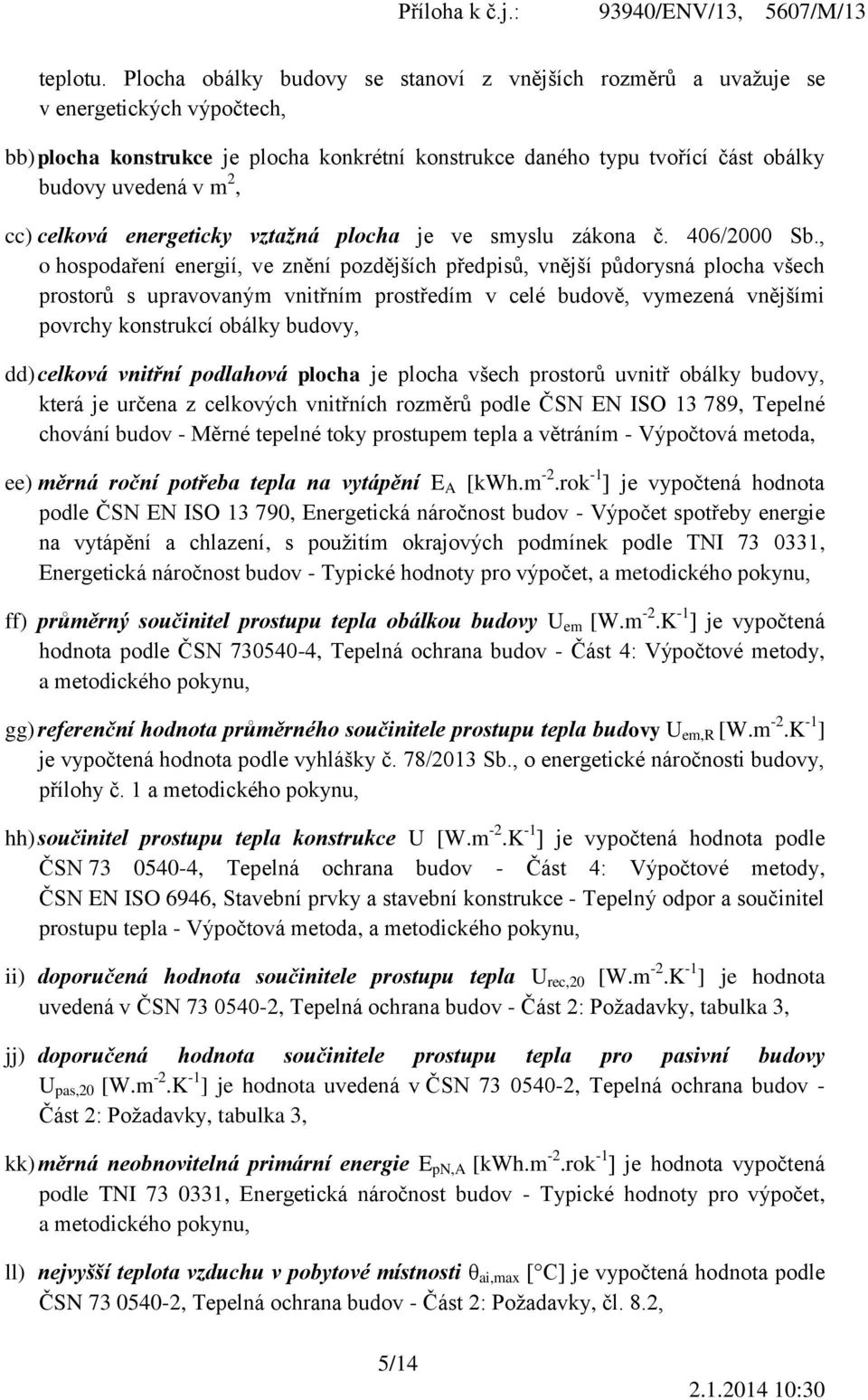 cc) celková energeticky vztažná plocha je ve smyslu zákona č. 406/2000 Sb.