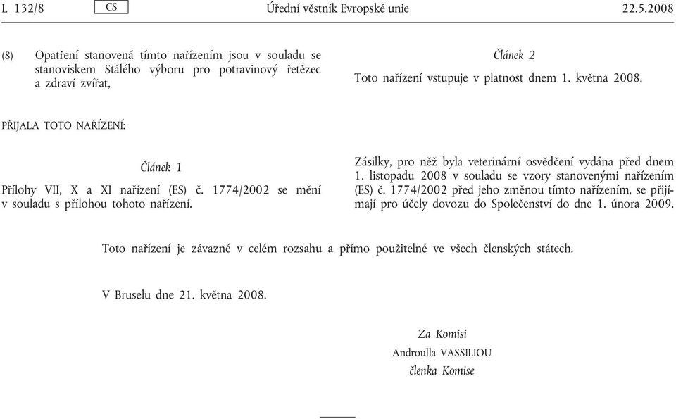 května 2008. PŘIJALA TOTO NAŘÍZENÍ: Článek 1 Přílohy VII, X a XI nařízení (ES) č. 1774/2002 se mění v souladu s přílohou tohoto nařízení.