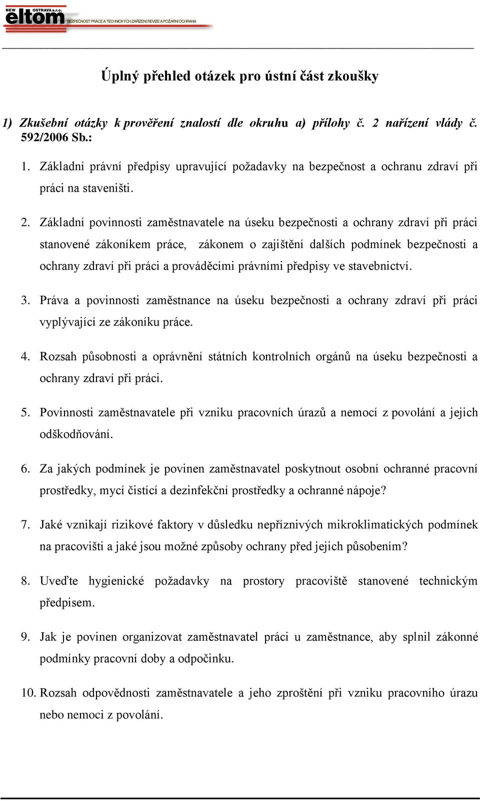 Základní povinnosti zaměstnavatele na úseku bezpečnosti a ochrany zdraví při práci stanovené zákoníkem práce, zákonem o zajištění dalších podmínek bezpečnosti a ochrany zdraví při práci a prováděcími