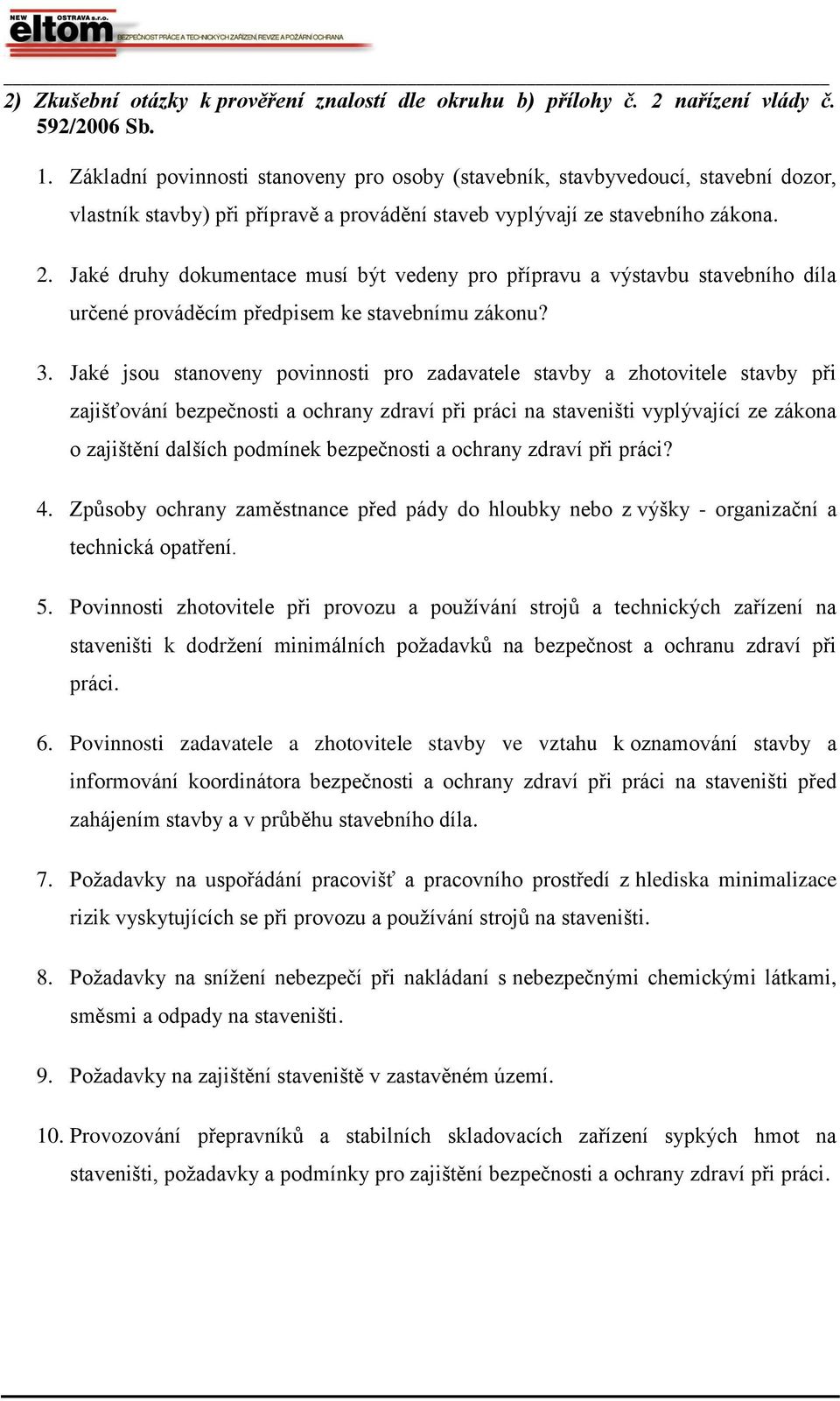 Jaké druhy dokumentace musí být vedeny pro přípravu a výstavbu stavebního díla určené prováděcím předpisem ke stavebnímu zákonu? 3.