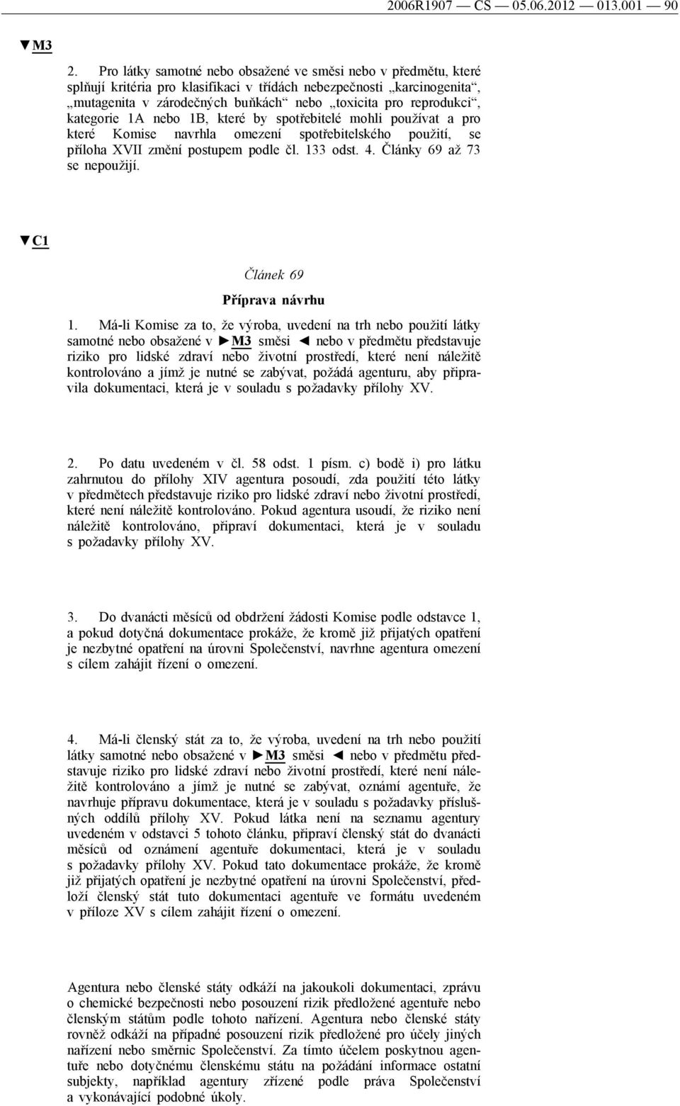 kategorie 1A nebo 1B, které by spotřebitelé mohli používat a pro které Komise navrhla omezení spotřebitelského použití, se příloha XVII změní postupem podle čl. 133 odst. 4.