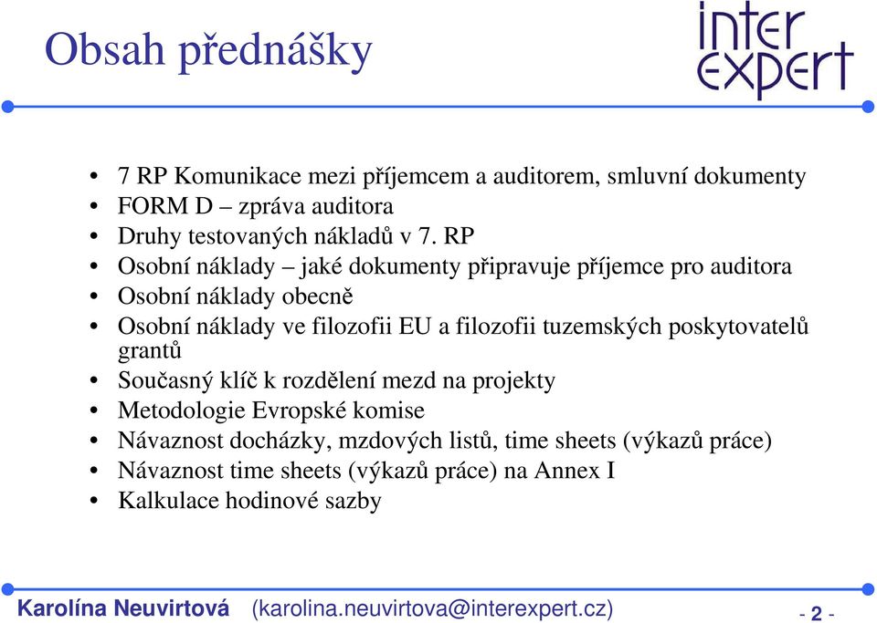 tuzemských poskytovatelů grantů Současný klíč k rozdělení mezd na projekty Metodologie Evropské komise Návaznost docházky, mzdových listů,