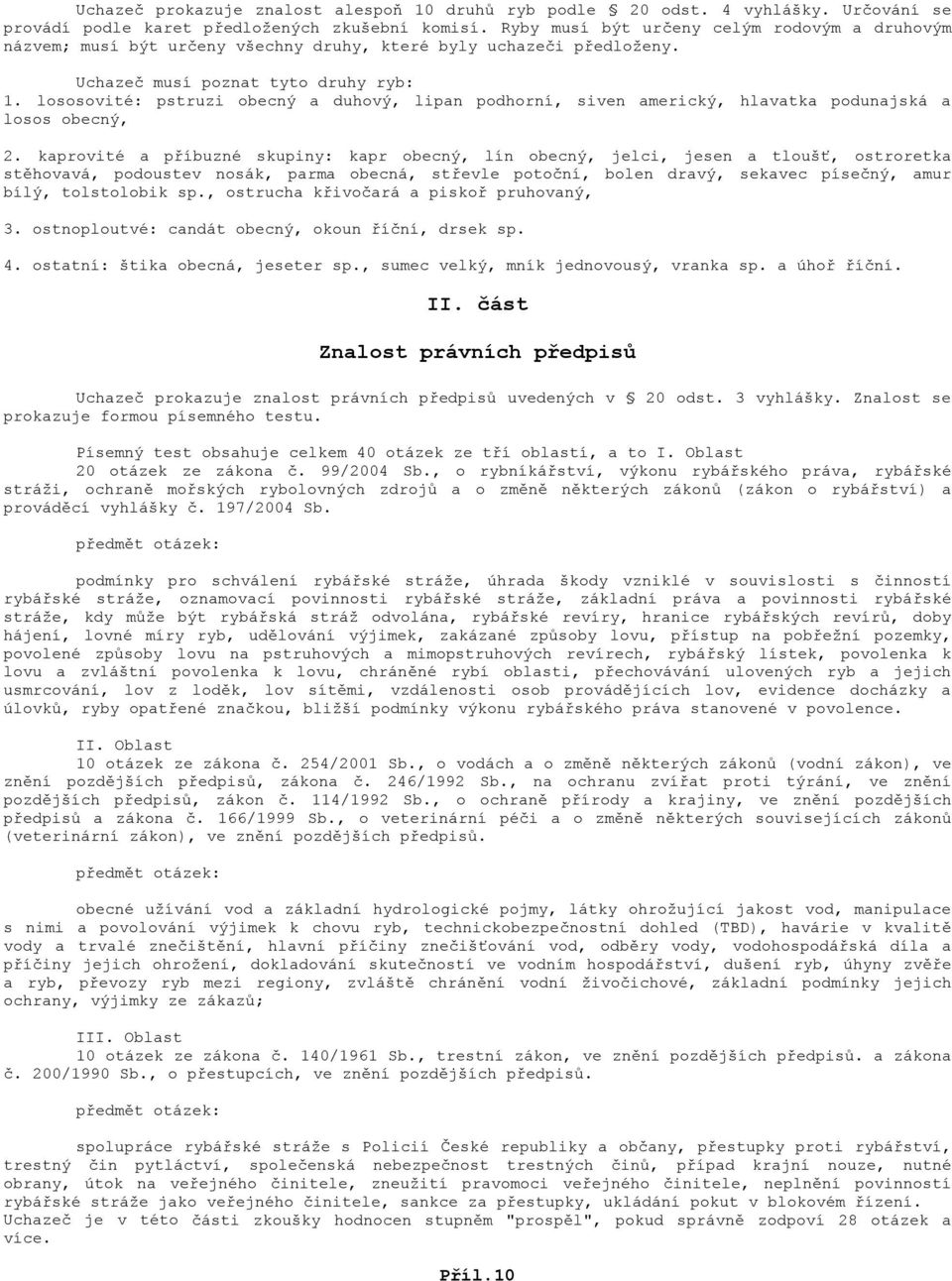 lososovité: pstruzi obecný a duhový, lipan podhorní, siven americký, hlavatka podunajská a losos obecný, 2.