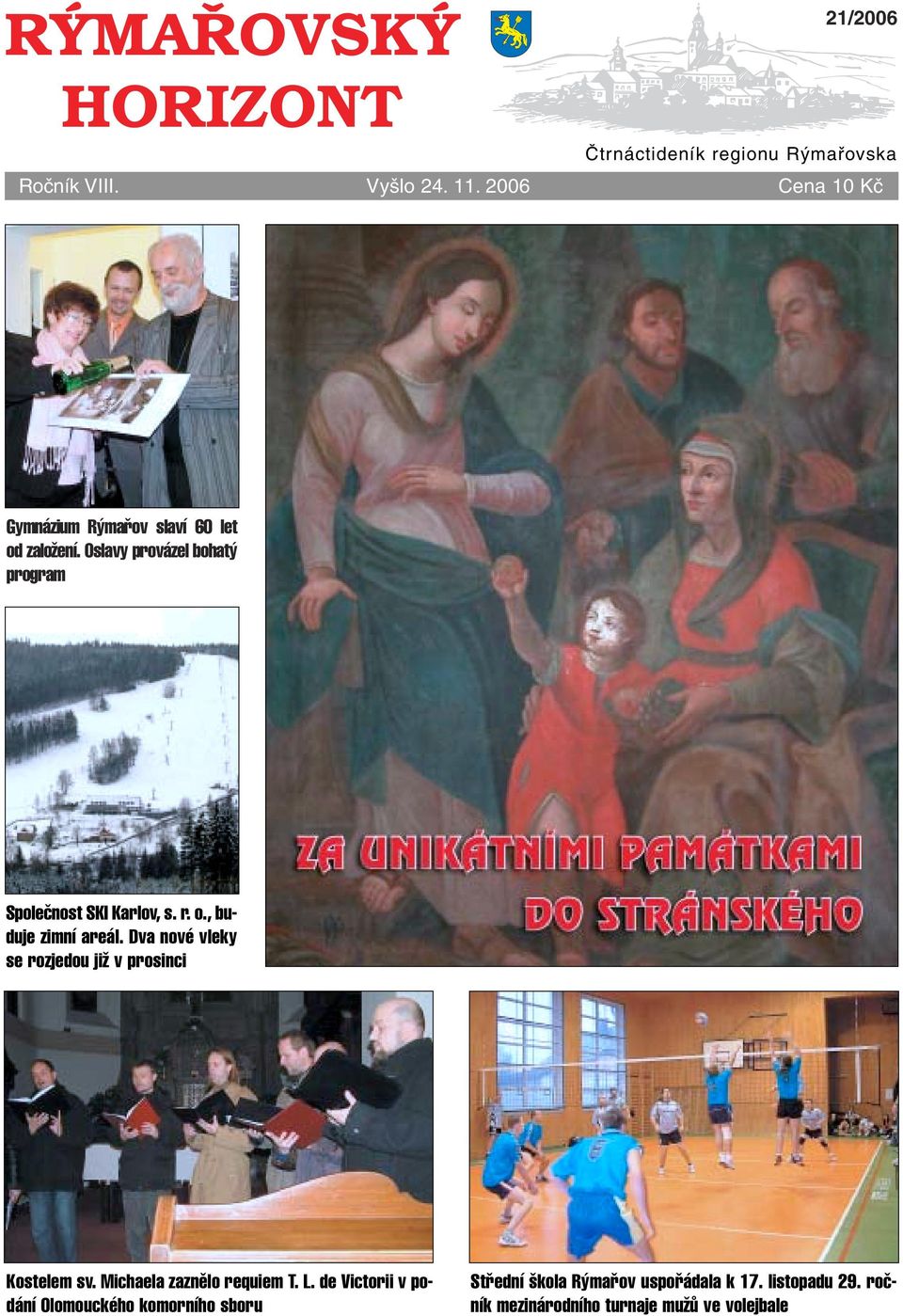 r. o., buduje zimní areál. Dva nové vleky se rozjedou jiï v prosinci Kostelem sv. Michaela zaznûlo requiem T. L.