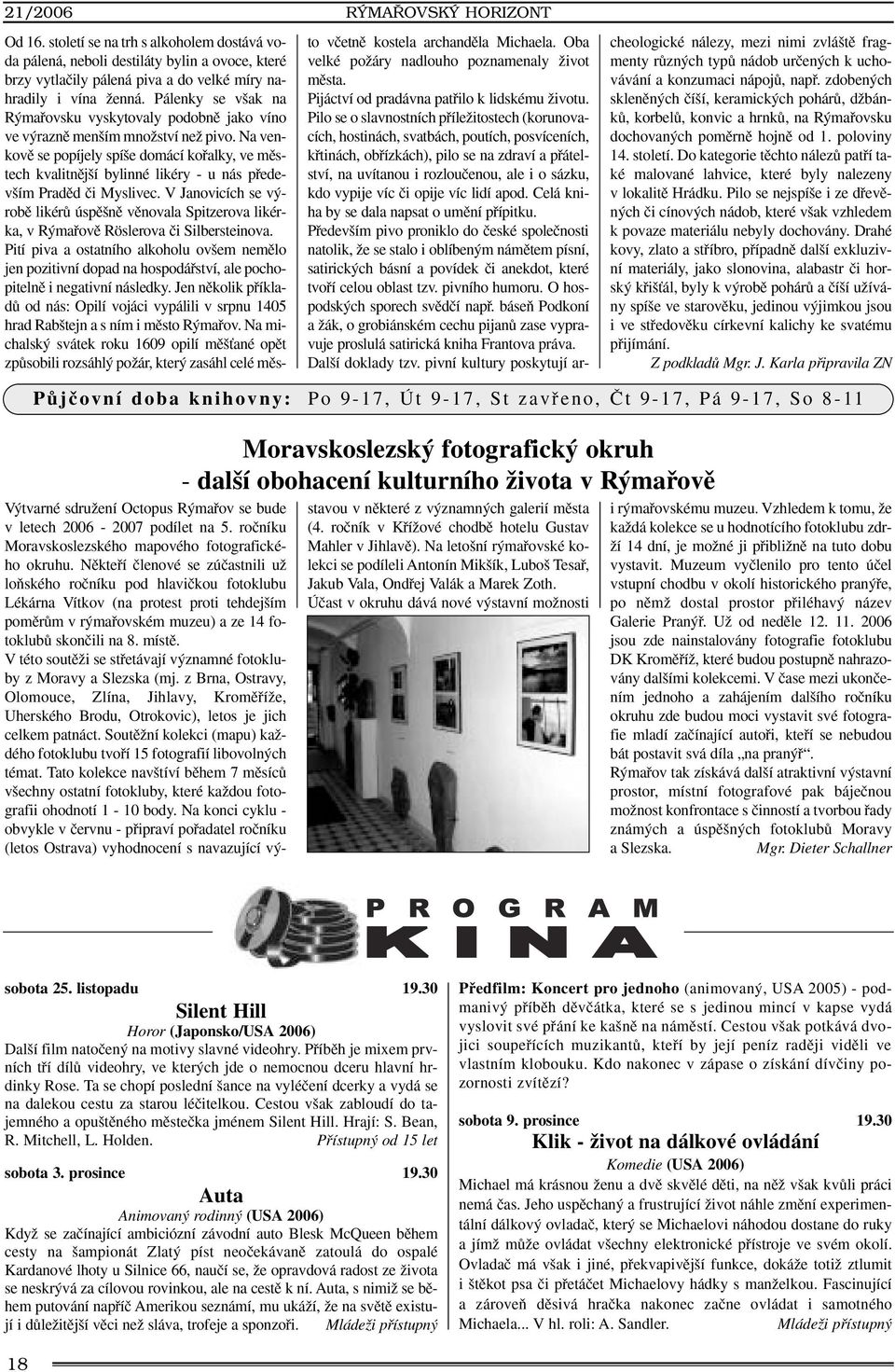 Na venkovû se popíjely spí e domácí kofialky, ve mûstech kvalitnûj í bylinné likéry - u nás pfiedev ím Pradûd ãi Myslivec.