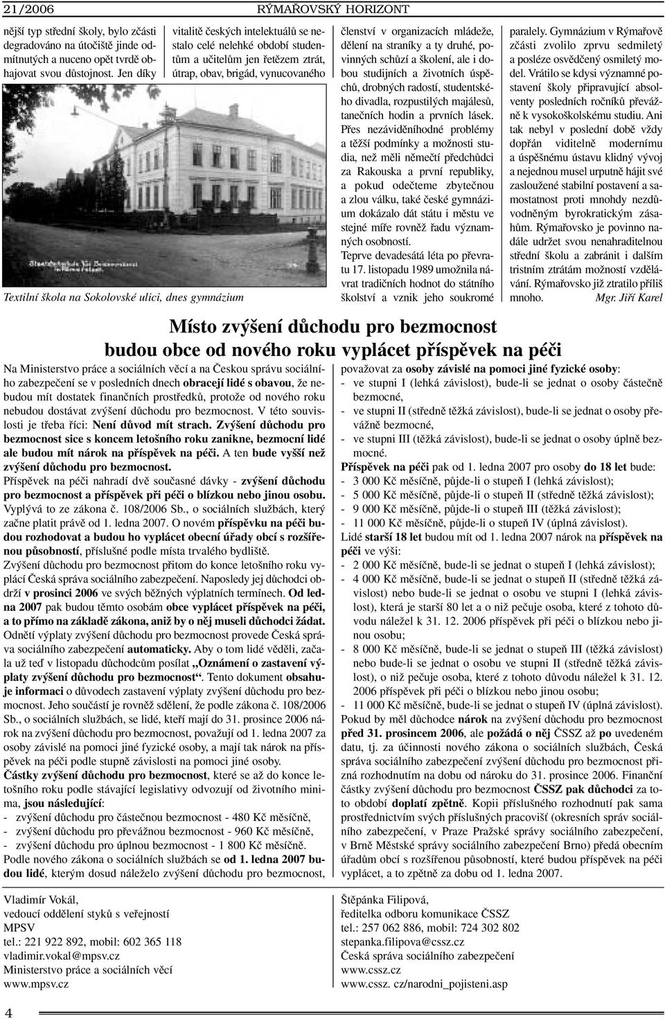 RÝMAŘOVSKÝ HORIZONT Místo zv ení dûchodu pro bezmocnost budou obce od nového roku vyplácet pfiíspûvek na péãi Na Ministerstvo práce a sociálních vûcí a na âeskou správu sociálního zabezpeãení se v
