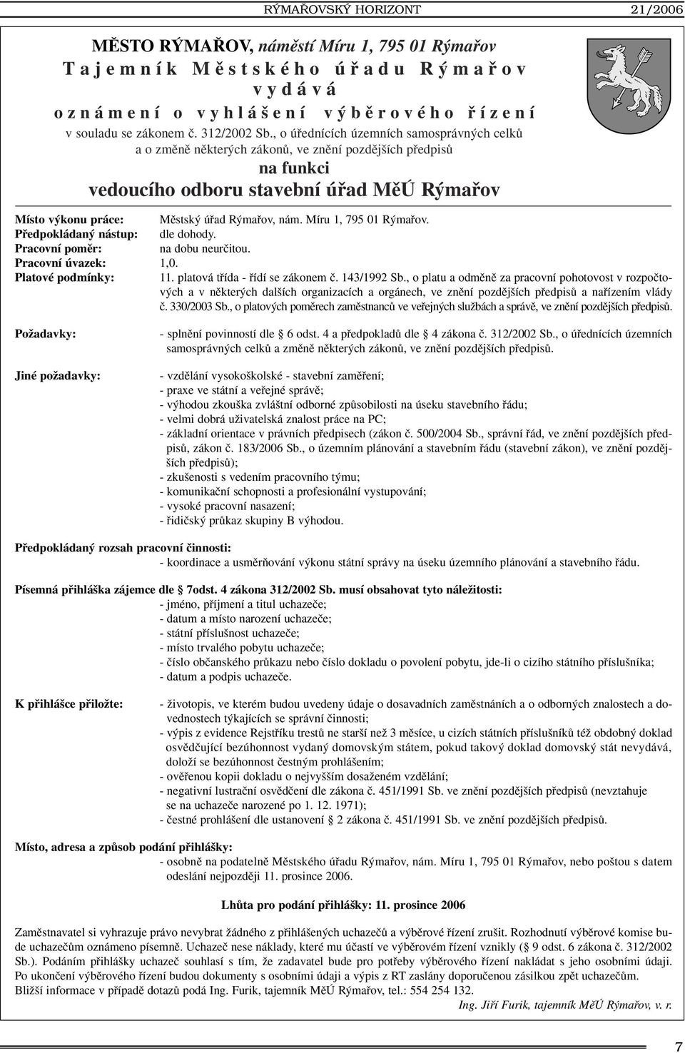 mafiov, nám. Míru 1, 795 01 R mafiov. Pfiedpokládan nástup: dle dohody. Pracovní pomûr: na dobu neurãitou. Pracovní úvazek: 1,0. Platové podmínky: 11. platová tfiída - fiídí se zákonem ã. 143/1992 Sb.