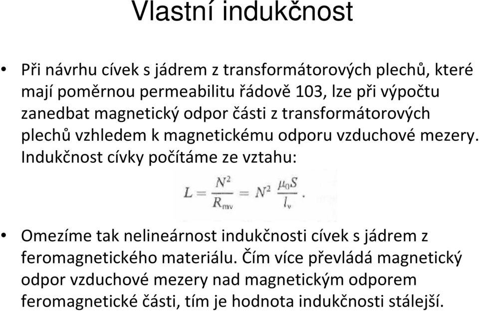 Indukčnost cívky počítáme ze vztahu: Omezíme tak nelineárnost indukčnosticívek s jádrem z feromagnetického materiálu.