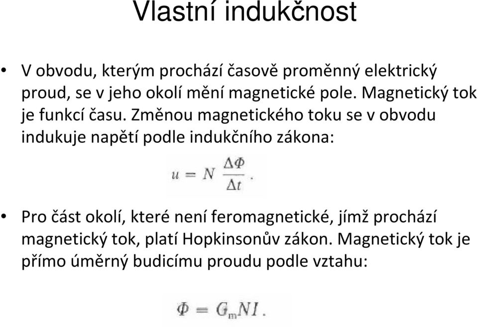 Změnou magnetického toku se v obvodu indukuje napětí podle indukčního zákona: Pro část