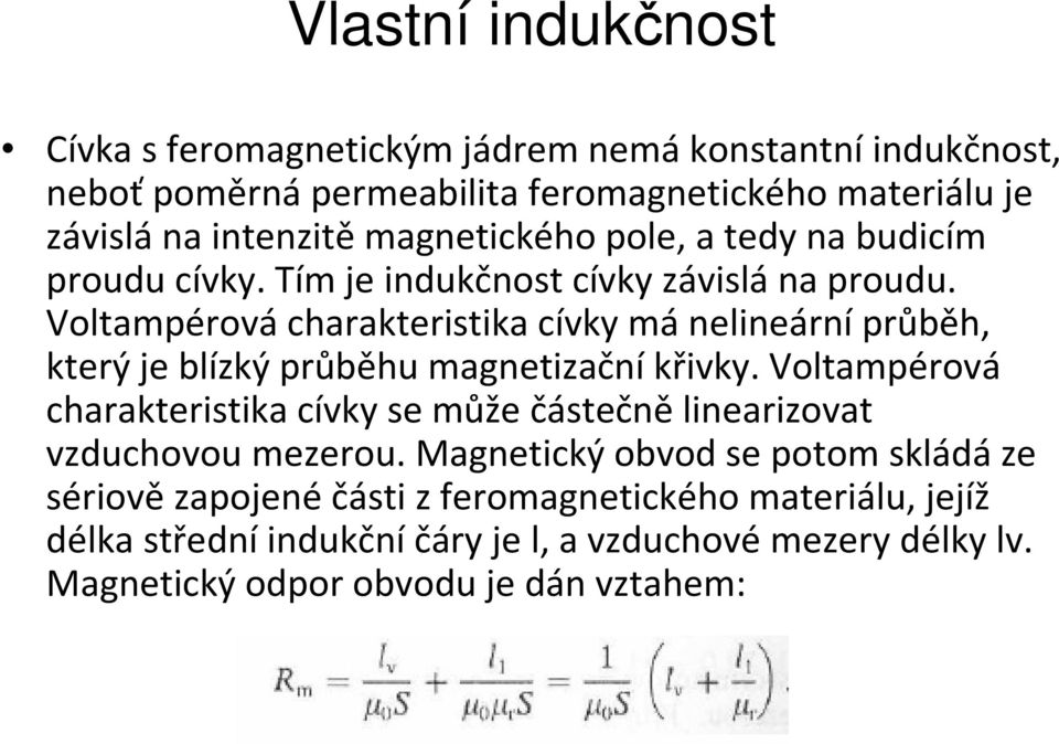 Voltampérovácharakteristika cívky mánelineárníprůběh, který je blízký průběhu magnetizační křivky.