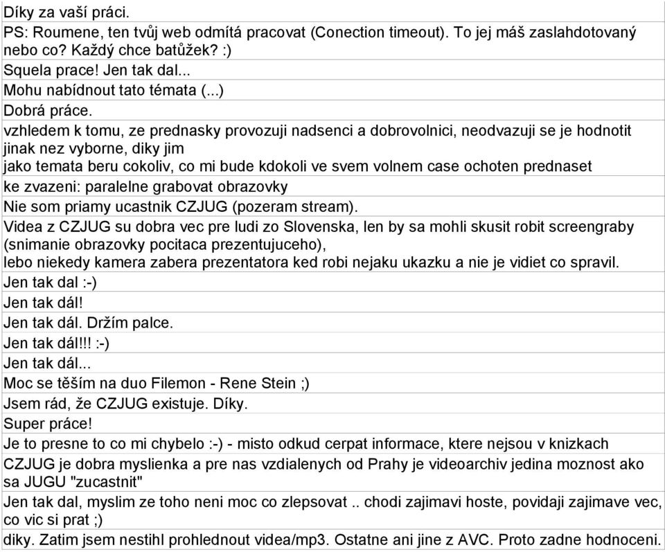 vzhledem k tomu, ze prednasky provozuji nadsenci a dobrovolnici, neodvazuji se je hodnotit jinak nez vyborne, diky jim jako temata beru cokoliv, co mi bude kdokoli ve svem volnem case ochoten