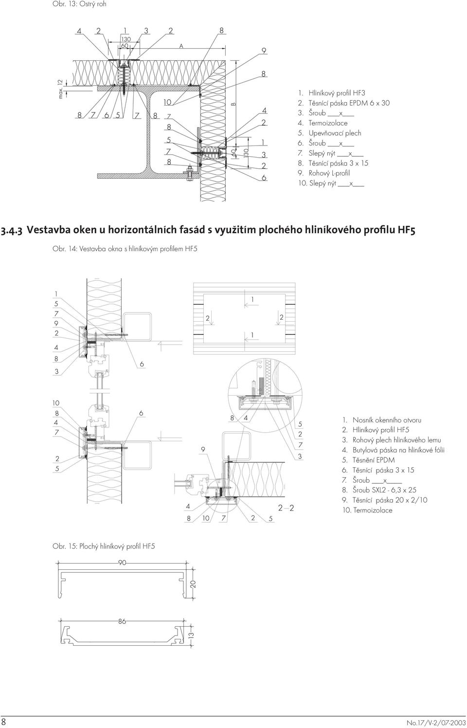 14: Vestavba okna s hliníkovým profilem HF5 1. Nosník okenního otvoru 2. Hliníkový profil HF5 3. Rohový plech hliníkového lemu 4.