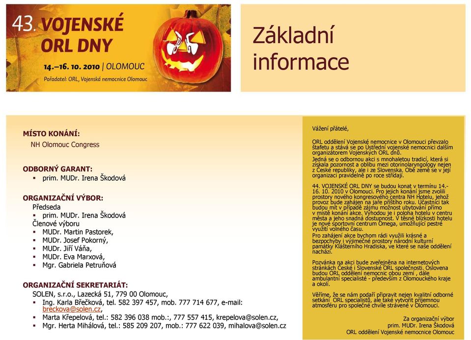 777 714 677, e-mail: breckova@solen.cz, Marta Křepelová, tel.: 582 396 038 mob.:, 777 557 415, krepelova@solen.cz, Mgr. Herta Mihálová, tel.: 585 209 207, mob.: 777 622 039, mihalova@solen.