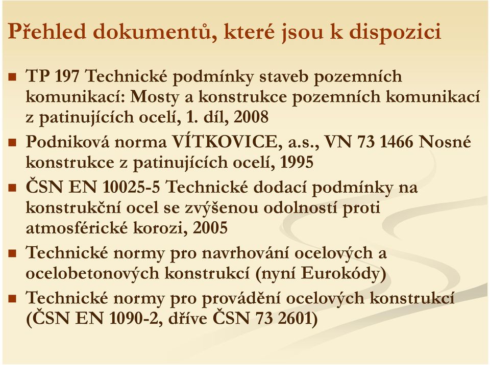 , VN 73 1466 Nosné konstrukce z patinujících ocelí, 1995 ČSN EN 10025-5 Technické dodací podmínky na konstrukční ocel se zvýšenou