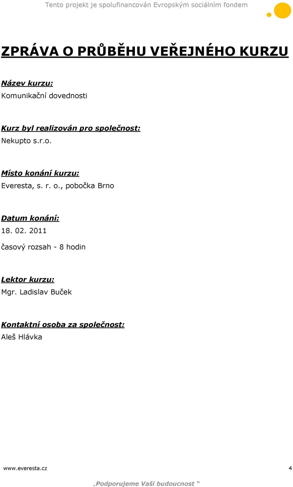 , pobočka Brno Datum konání: 18. 02.