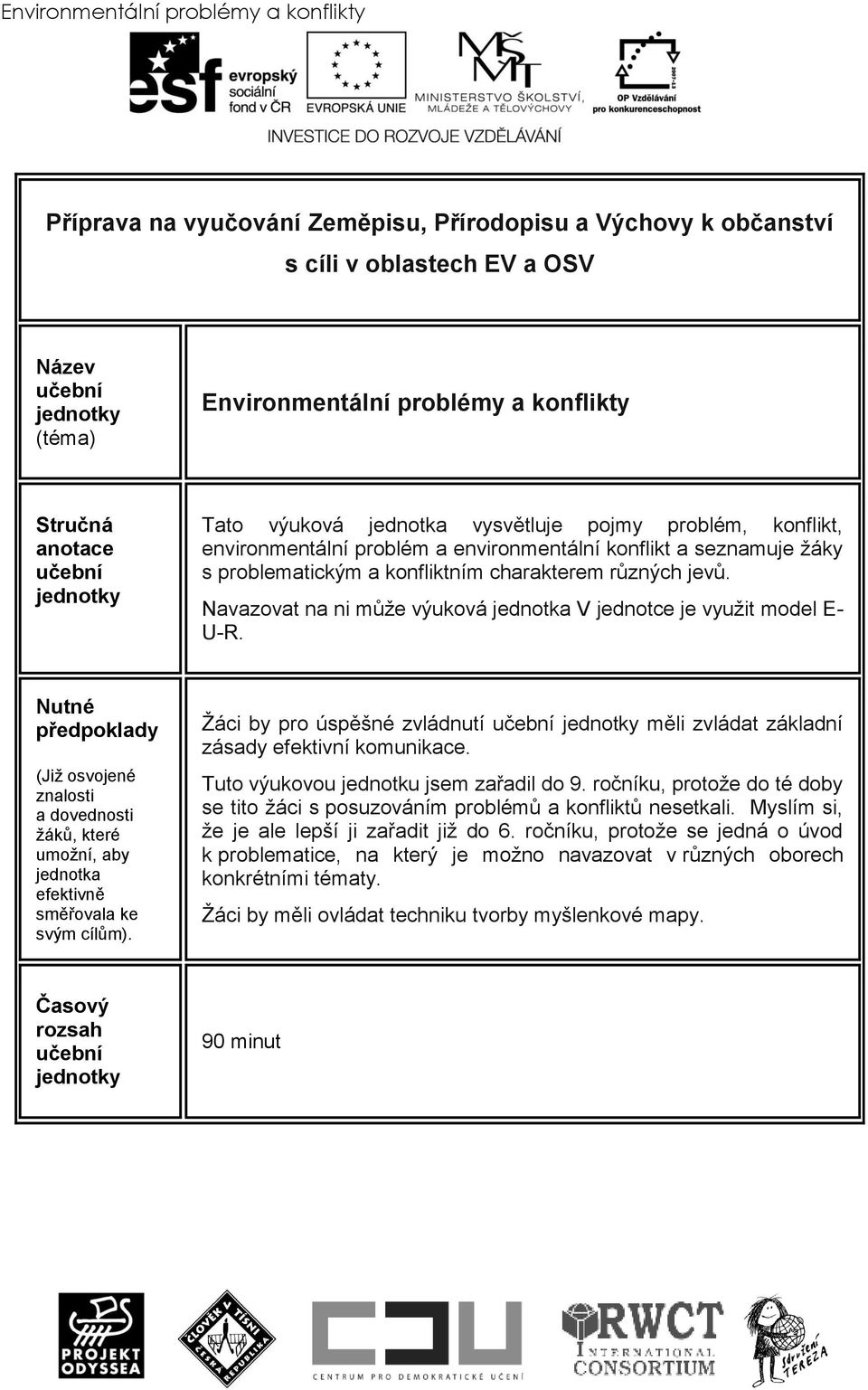 charakterem různých jevů. Navazovat na ni můţe výuková jednotka V jednotce je vyuţit model E- U-R.
