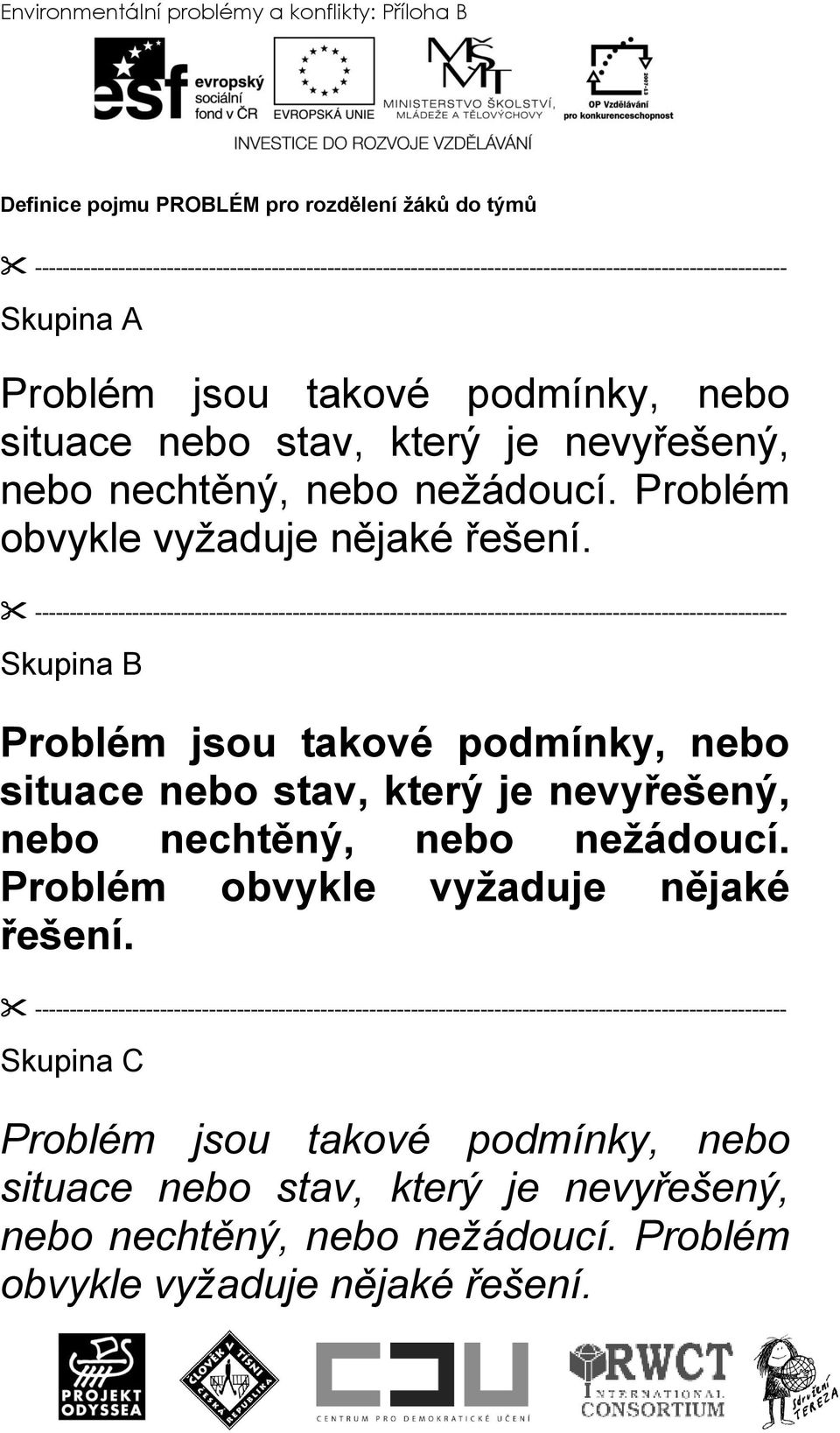nechtěný, nebo neţádoucí. Problém obvykle vyţaduje nějaké řešení.