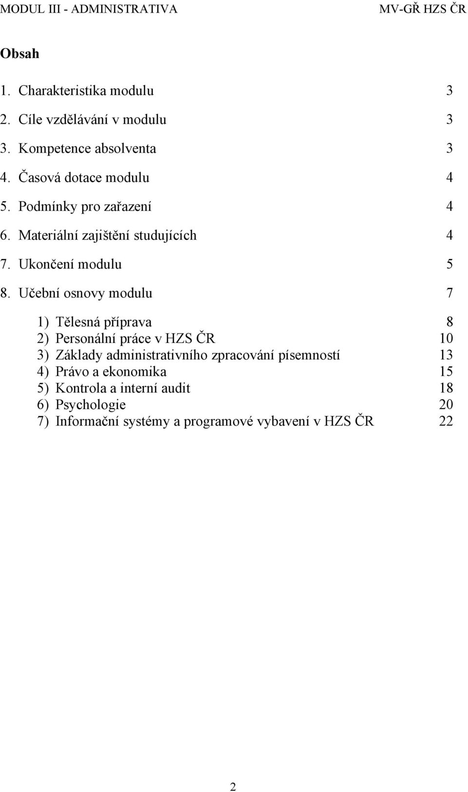 Učební osnovy modulu 7 1) Tělesná příprava 8 2) Personální práce v HZS ČR 10 3) Základy administrativního zpracování