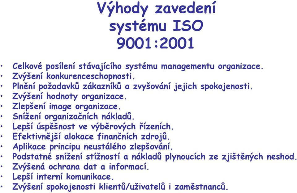 Lepší úspěšnost ve výběrových řízeních. Efektivnější alokace finančních zdrojů. Aplikace principu neustálého zlepšování.