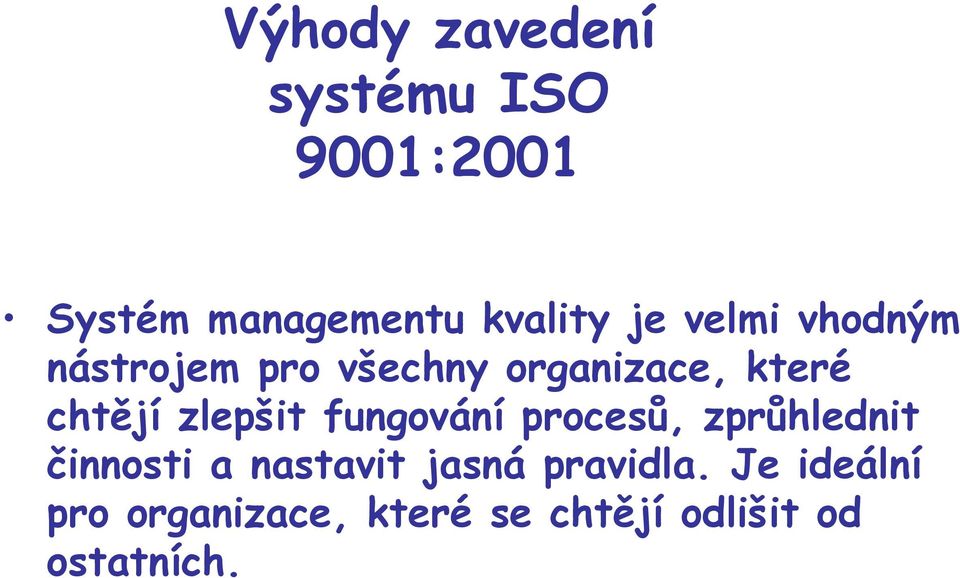 zlepšit fungování procesů, zprůhlednit činnosti a nastavit jasná