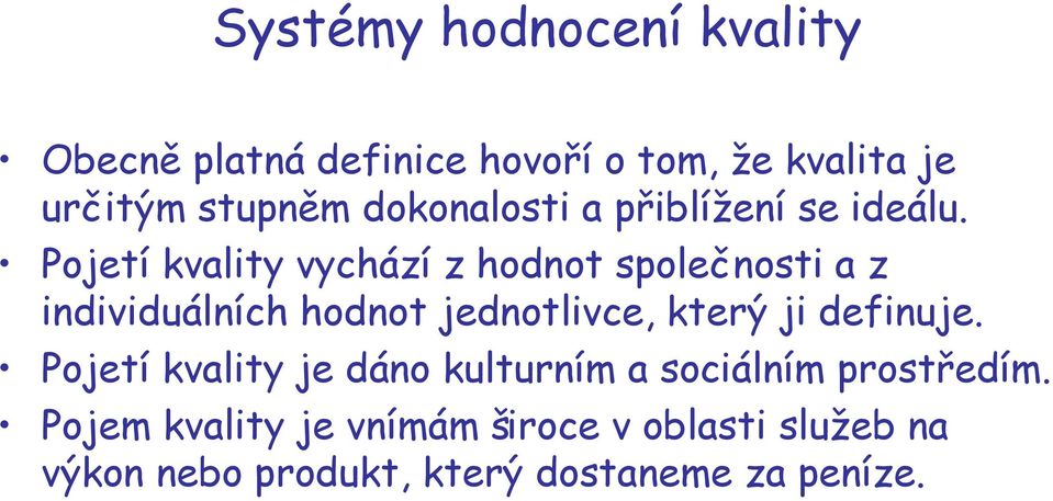 Pojetí kvality vychází z hodnot společnosti a z individuálních hodnot jednotlivce, který ji