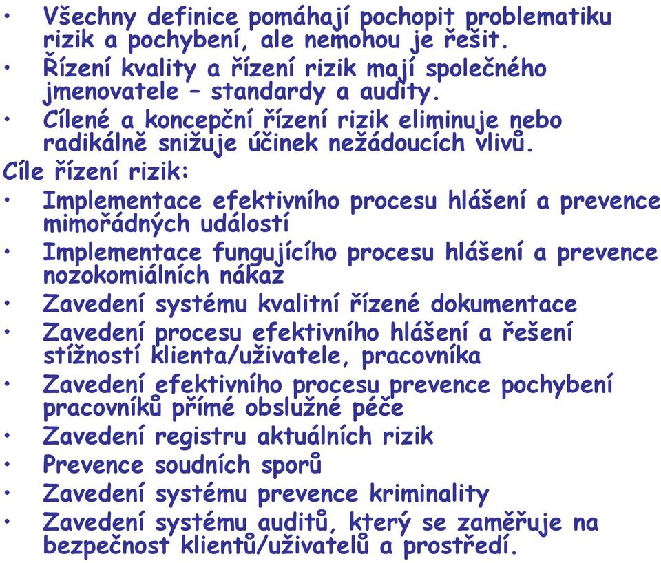 Cíle řízení rizik: Implementace efektivního procesu hlášení a prevence mimořádných událostí Implementace fungujícího procesu hlášení a prevence nozokomiálních nákaz Zavedení systému kvalitní řízené